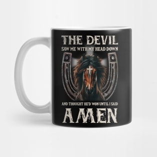 Horse The Devil Saw Me With My Head Down And Thought He'D Won Until I Said AMEN Mug